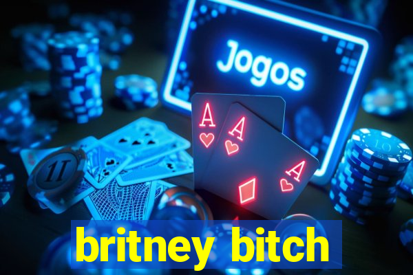 britney bitch